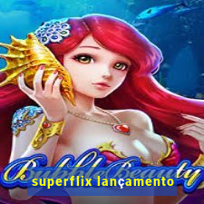 superflix lançamento